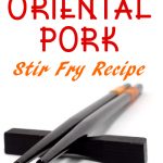 Sizzle Up Dinner with Oriental Pork Stir Fry: A Flavorful Journey