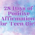 Positive Affirmations for Teen Girls: 28 Days of Positive Affirmations